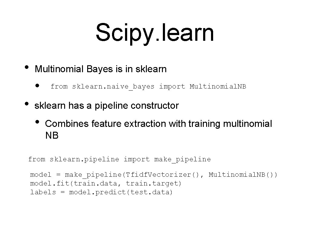 Scipy. learn • Multinomial Bayes is in sklearn • • from sklearn. naive_bayes import