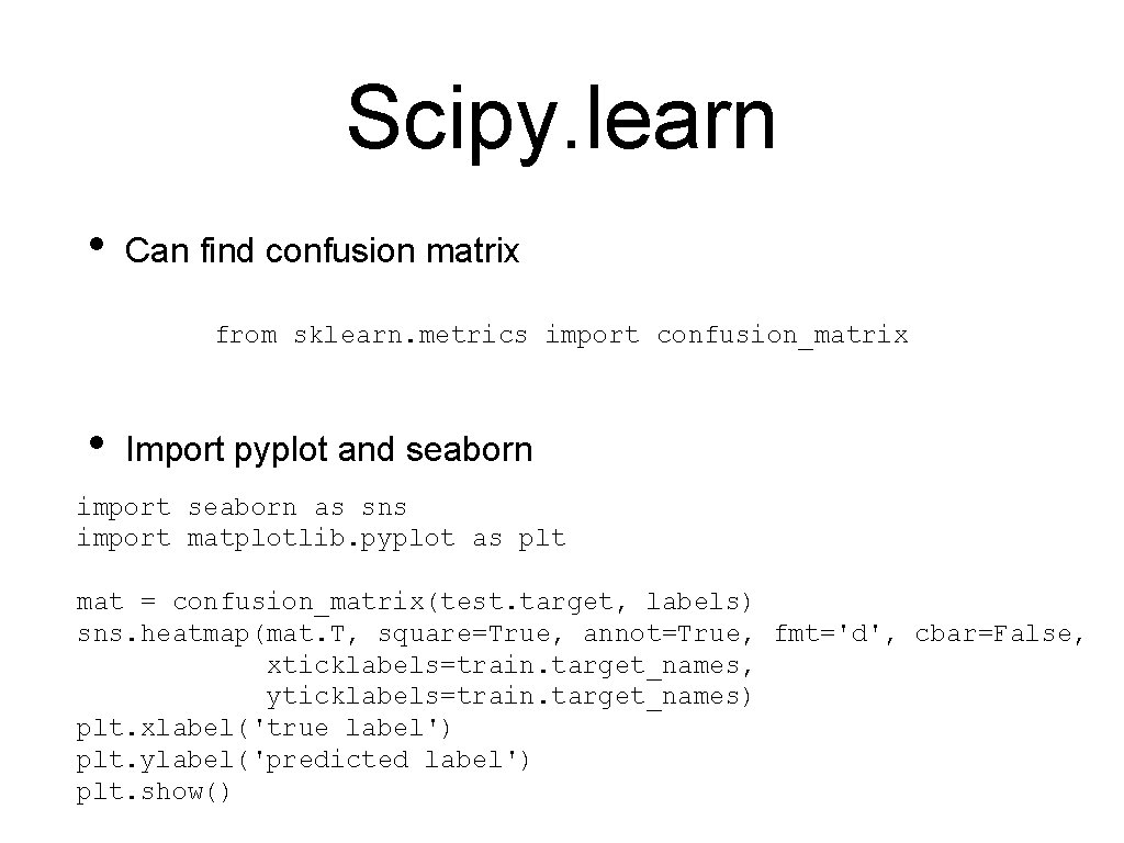 Scipy. learn • Can find confusion matrix from sklearn. metrics import confusion_matrix • Import