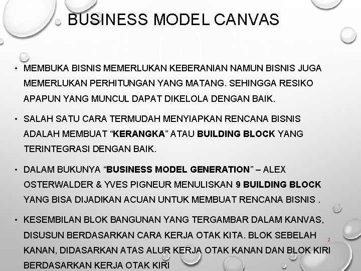 BUSINESS MODEL CANVAS • MEMBUKA BISNIS MEMERLUKAN KEBERANIAN NAMUN BISNIS JUGA MEMERLUKAN PERHITUNGAN YANG