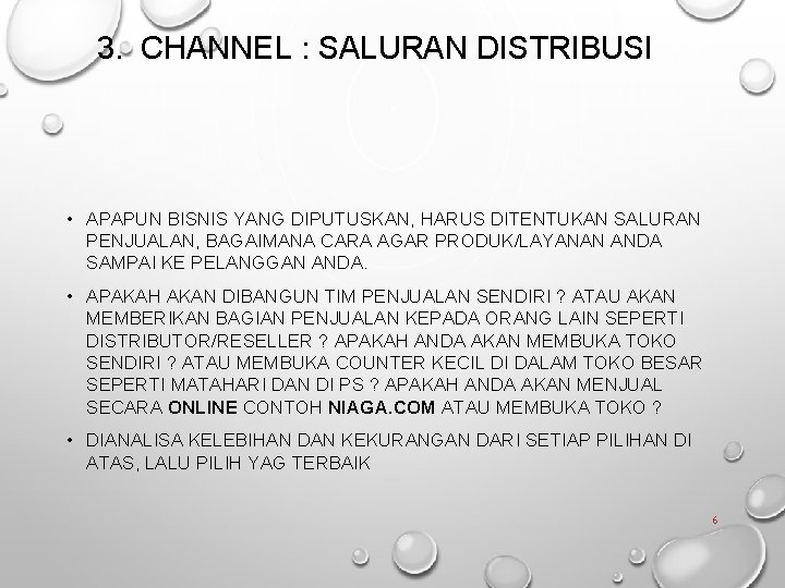 3. CHANNEL : SALURAN DISTRIBUSI • APAPUN BISNIS YANG DIPUTUSKAN, HARUS DITENTUKAN SALURAN PENJUALAN,