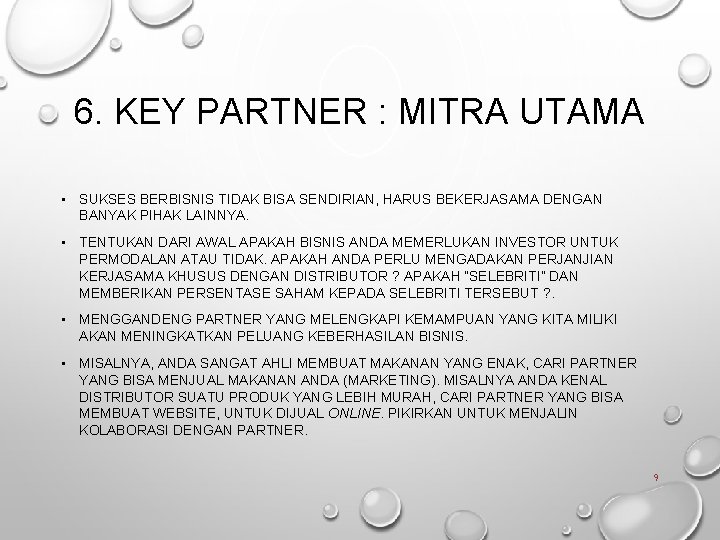 6. KEY PARTNER : MITRA UTAMA • SUKSES BERBISNIS TIDAK BISA SENDIRIAN, HARUS BEKERJASAMA