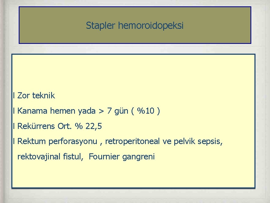 Stapler hemoroidopeksi l Zor teknik l Kanama hemen yada > 7 gün ( %10