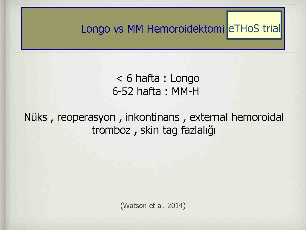 Longo vs MM Hemoroidektomi e. THo. S trial < 6 hafta : Longo 6