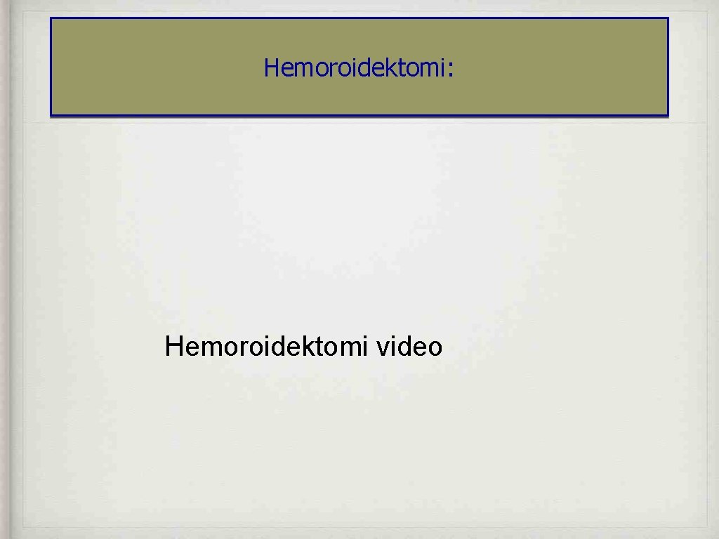 Hemoroidektomi: Hemoroidektomi video 