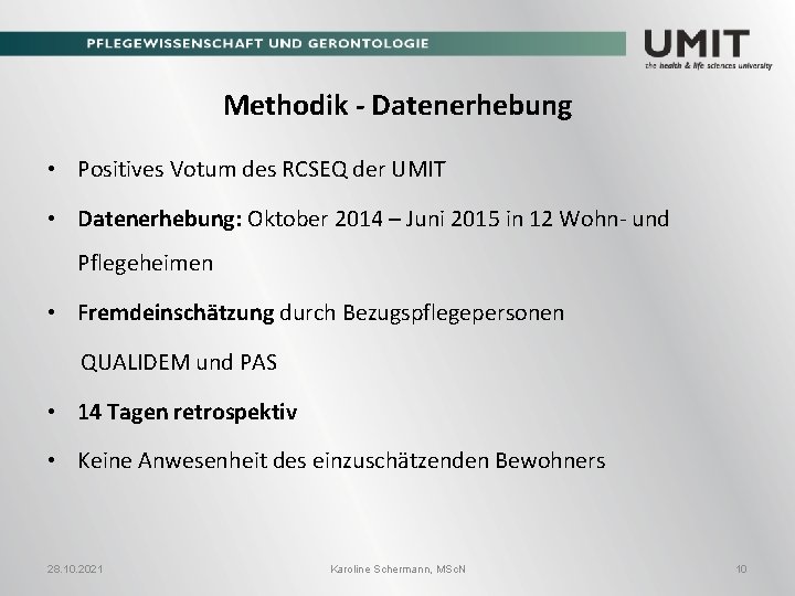 Methodik - Datenerhebung • Positives Votum des RCSEQ der UMIT • Datenerhebung: Oktober 2014