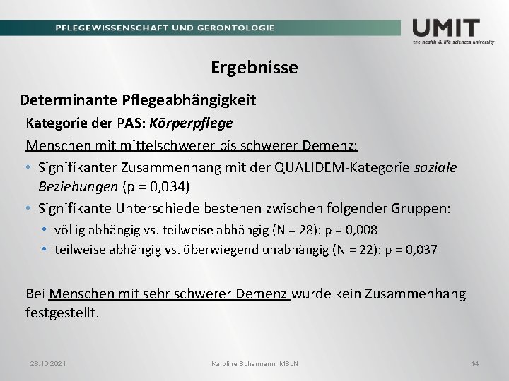 Ergebnisse Determinante Pflegeabhängigkeit Kategorie der PAS: Körperpflege Menschen mittelschwerer bis schwerer Demenz: • Signifikanter