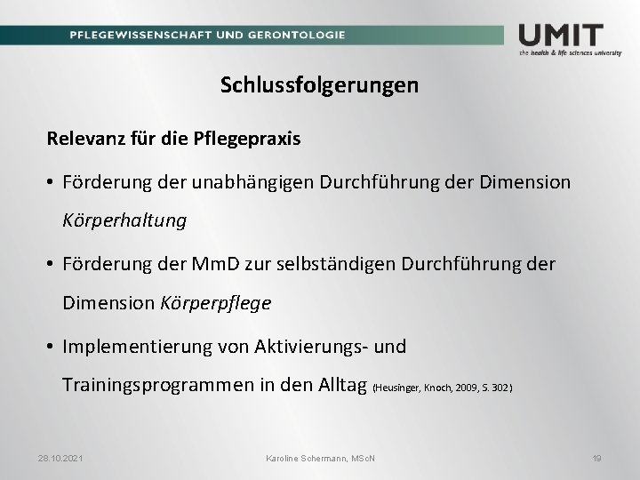 Schlussfolgerungen Relevanz für die Pflegepraxis • Förderung der unabhängigen Durchführung der Dimension Körperhaltung •