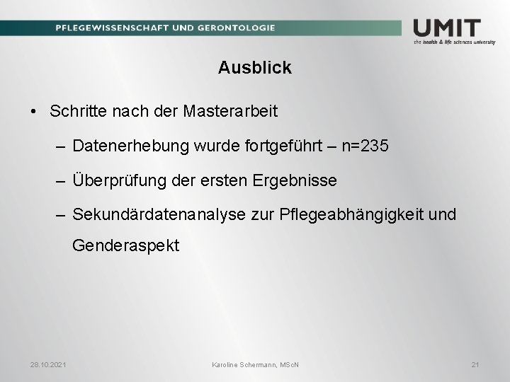 Ausblick • Schritte nach der Masterarbeit – Datenerhebung wurde fortgeführt – n=235 – Überprüfung