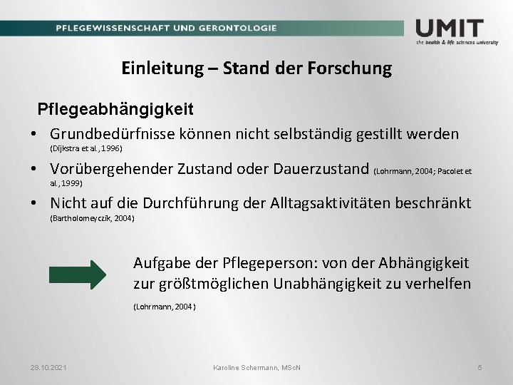 Einleitung – Stand der Forschung Pflegeabhängigkeit • Grundbedürfnisse können nicht selbständig gestillt werden (Dijkstra