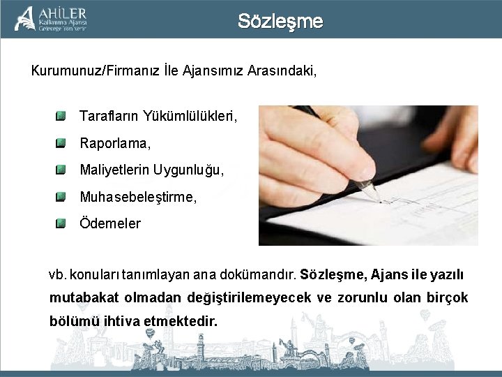 Sözleşme Kurumunuz/Firmanız İle Ajansımız Arasındaki, Tarafların Yükümlülükleri, Raporlama, Maliyetlerin Uygunluğu, Muhasebeleştirme, Ödemeler vb. konuları