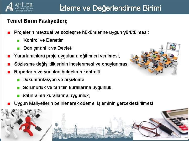 İzleme ve Değerlendirme Birimi Temel Birim Faaliyetleri; Projelerin mevzuat ve sözleşme hükümlerine uygun yürütülmesi;