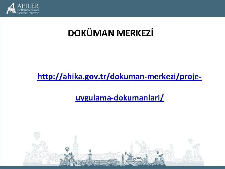 DOKÜMAN MERKEZİ http: //ahika. gov. tr/dokuman-merkezi/projeuygulama-dokumanlari/ 