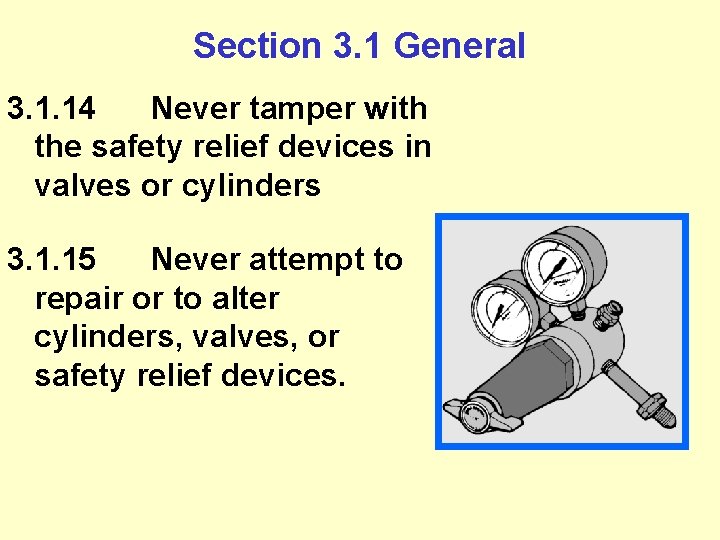Section 3. 1 General 3. 1. 14 Never tamper with the safety relief devices