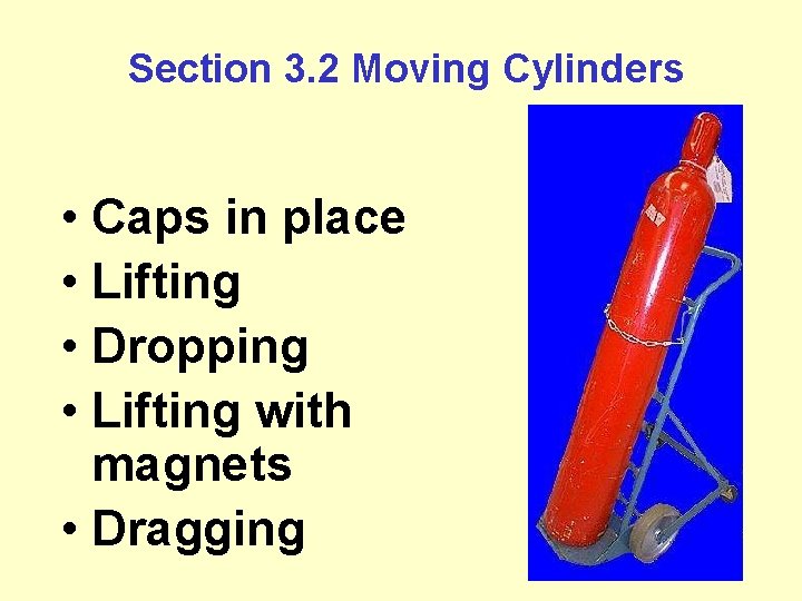 Section 3. 2 Moving Cylinders • Caps in place • Lifting • Dropping •