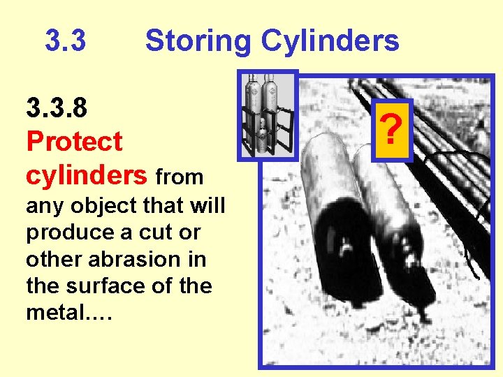 3. 3 Storing Cylinders 3. 3. 8 Protect cylinders from any object that will