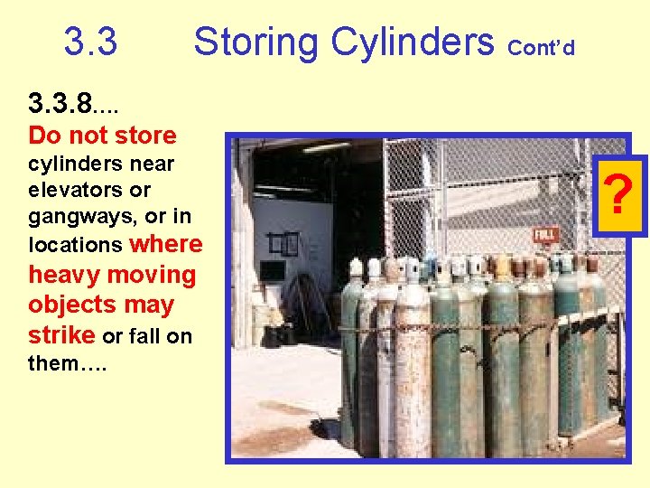 3. 3 Storing Cylinders Cont’d 3. 3. 8…. Do not store cylinders near elevators