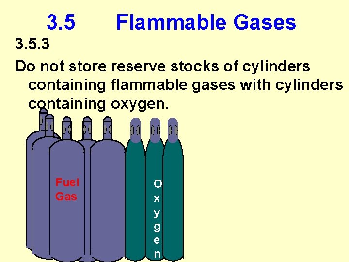 3. 5 Flammable Gases 3. 5. 3 Do not store reserve stocks of cylinders