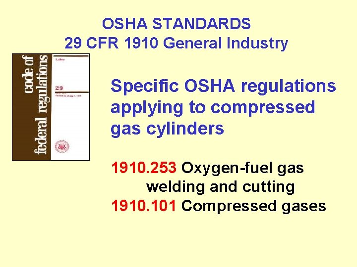 OSHA STANDARDS 29 CFR 1910 General Industry Specific OSHA regulations applying to compressed gas