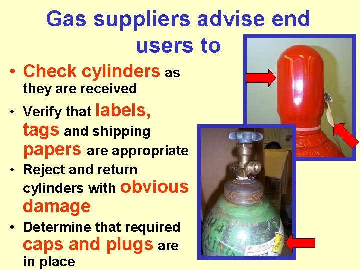Gas suppliers advise end users to • Check cylinders as they are received •