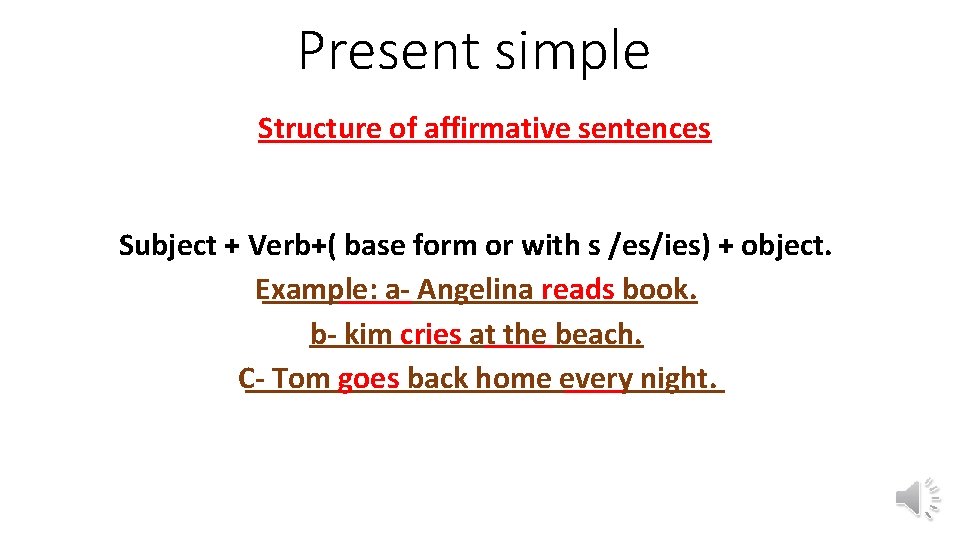 Present simple Structure of affirmative sentences Subject + Verb+( base form or with s