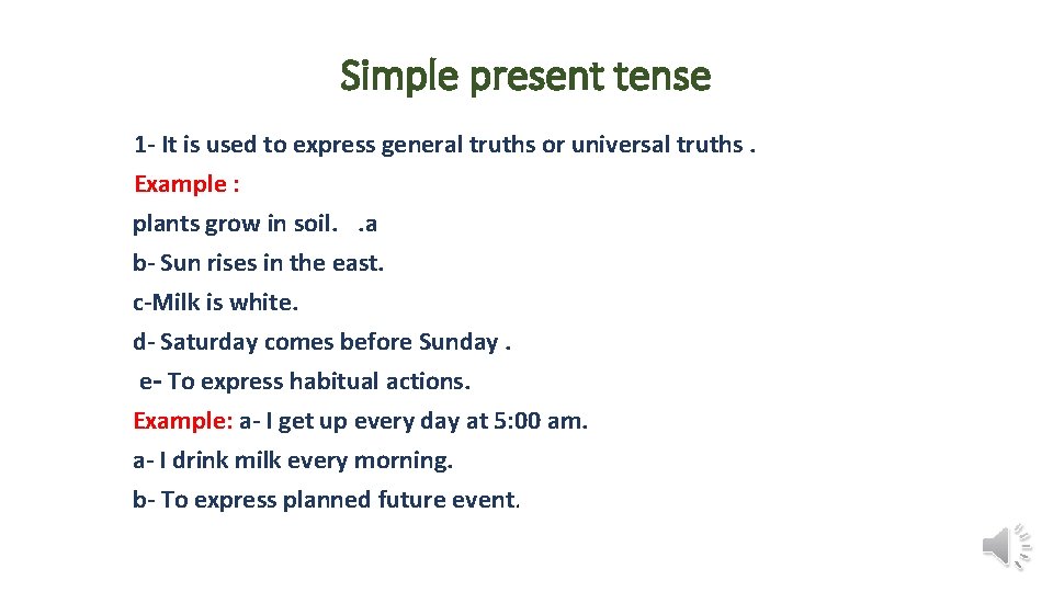 Simple present tense 1 - It is used to express general truths or universal