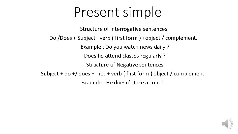 Present simple Structure of interrogative sentences Do /Does + Subject+ verb ( first form