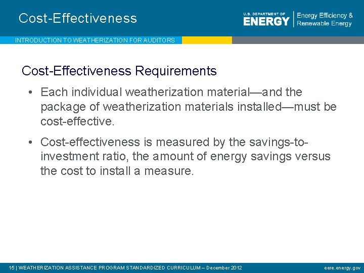 Cost-Effectiveness INTRODUCTION TO WEATHERIZATION FOR AUDITORS Cost-Effectiveness Requirements • Each individual weatherization material—and the