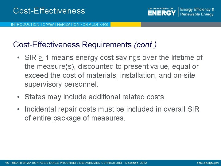 Cost-Effectiveness INTRODUCTION TO WEATHERIZATION FOR AUDITORS Cost-Effectiveness Requirements (cont. ) • SIR > 1