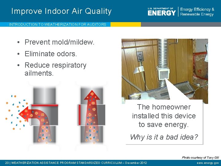 Improve Indoor Air Quality INTRODUCTION TO WEATHERIZATION FOR AUDITORS • Prevent mold/mildew. • Eliminate