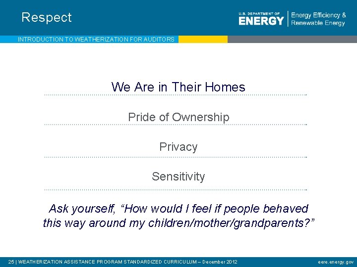 Respect INTRODUCTION TO WEATHERIZATION FOR AUDITORS We Are in Their Homes Pride of Ownership