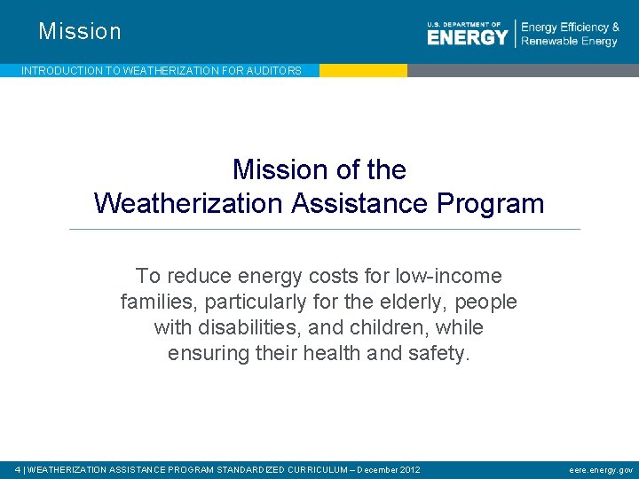 Mission INTRODUCTION TO WEATHERIZATION FOR AUDITORS Mission of the Weatherization Assistance Program To reduce