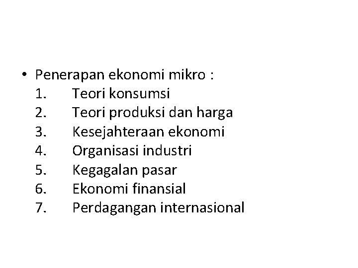  • Penerapan ekonomi mikro : 1. Teori konsumsi 2. Teori produksi dan harga