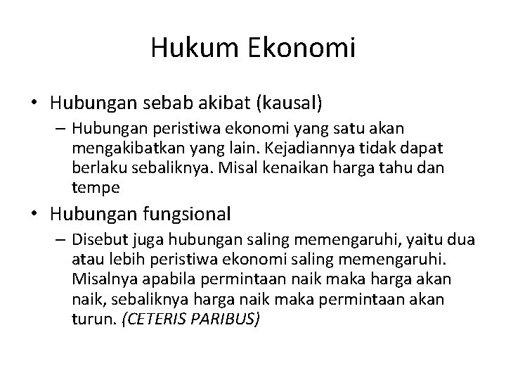 Hukum Ekonomi • Hubungan sebab akibat (kausal) – Hubungan peristiwa ekonomi yang satu akan