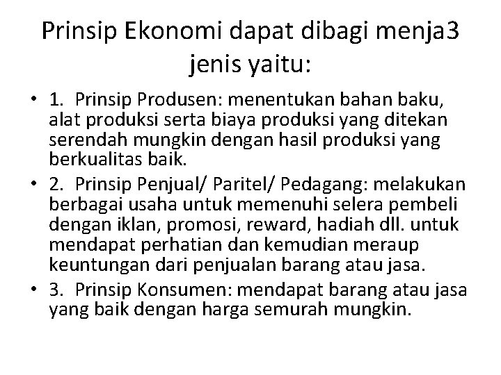 Prinsip Ekonomi dapat dibagi menja 3 jenis yaitu: • 1. Prinsip Produsen: menentukan bahan