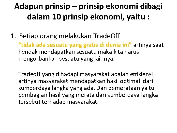 Adapun prinsip – prinsip ekonomi dibagi dalam 10 prinsip ekonomi, yaitu : 1. Setiap