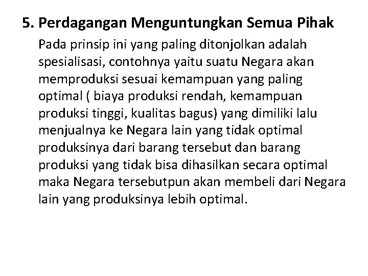 5. Perdagangan Menguntungkan Semua Pihak Pada prinsip ini yang paling ditonjolkan adalah spesialisasi, contohnya