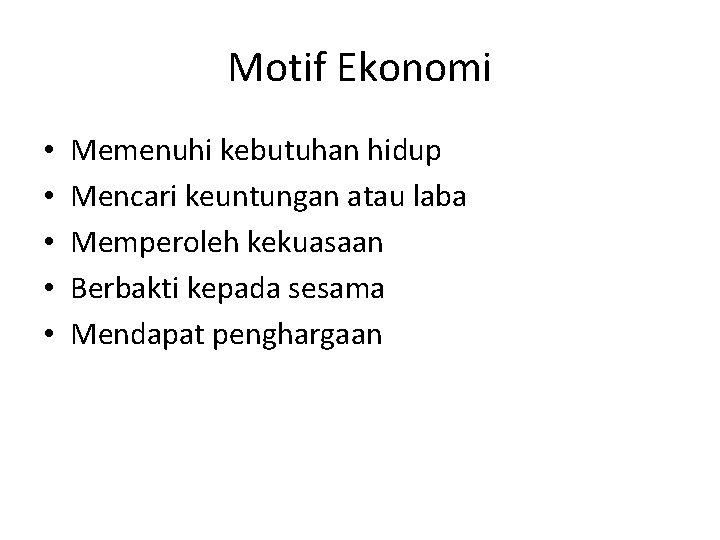 Motif Ekonomi • • • Memenuhi kebutuhan hidup Mencari keuntungan atau laba Memperoleh kekuasaan