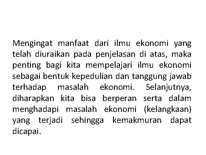 Mengingat manfaat dari ilmu ekonomi yang telah diuraikan pada penjelasan di atas, maka penting