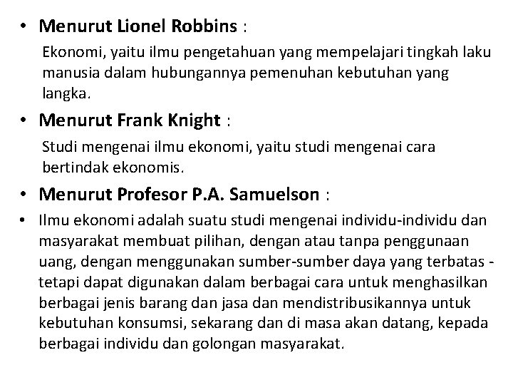  • Menurut Lionel Robbins : Ekonomi, yaitu ilmu pengetahuan yang mempelajari tingkah laku