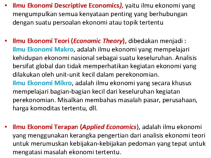  • Ilmu Ekonomi Descriptive Economics), yaitu ilmu ekonomi yang mengumpulkan semua kenyataan penting