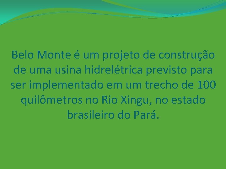 Belo Monte é um projeto de construção de uma usina hidrelétrica previsto para ser