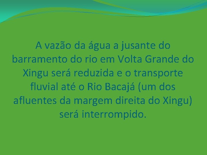 A vazão da água a jusante do barramento do rio em Volta Grande do