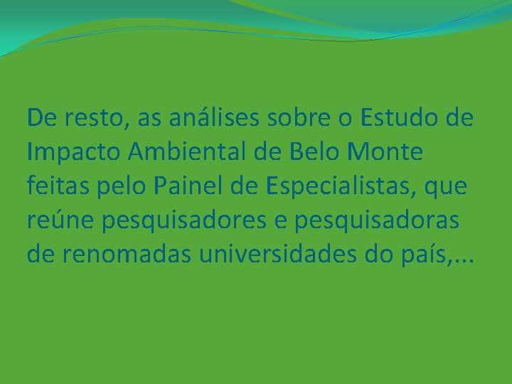 De resto, as análises sobre o Estudo de Impacto Ambiental de Belo Monte feitas