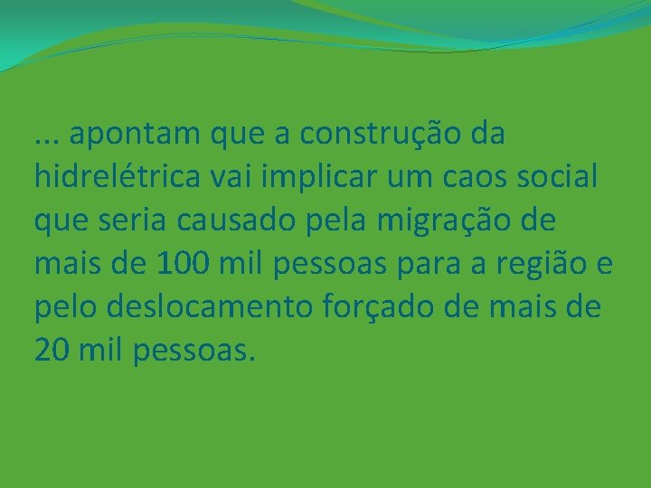 . . . apontam que a construção da hidrelétrica vai implicar um caos social