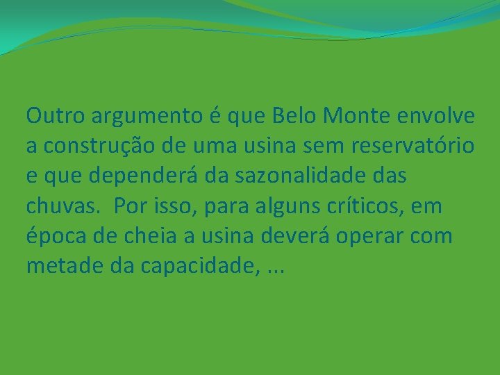 Outro argumento é que Belo Monte envolve a construção de uma usina sem reservatório