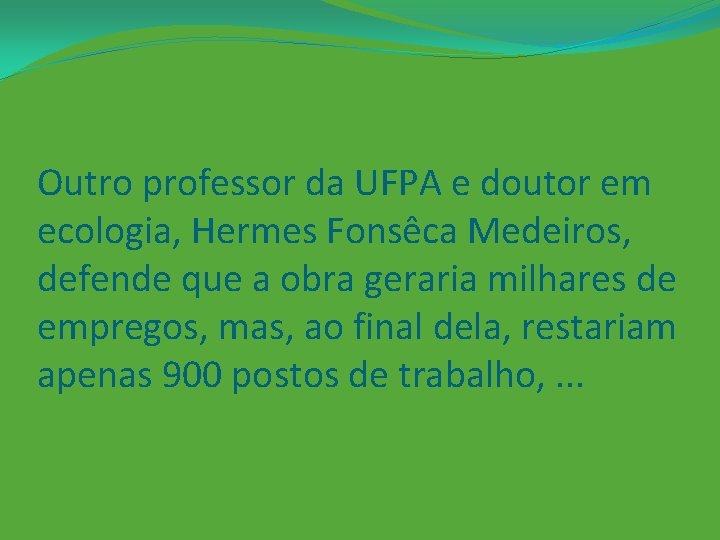 Outro professor da UFPA e doutor em ecologia, Hermes Fonsêca Medeiros, defende que a