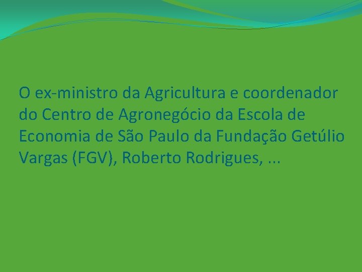 O ex-ministro da Agricultura e coordenador do Centro de Agronegócio da Escola de Economia