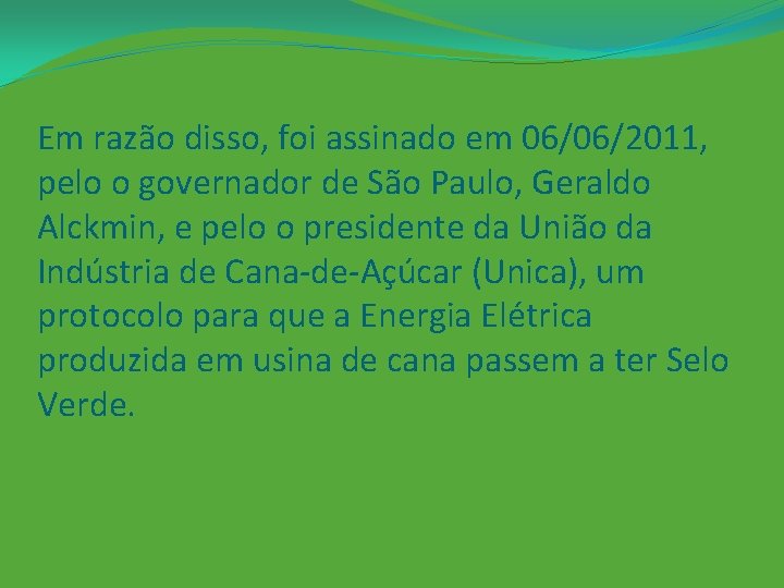Em razão disso, foi assinado em 06/06/2011, pelo o governador de São Paulo, Geraldo