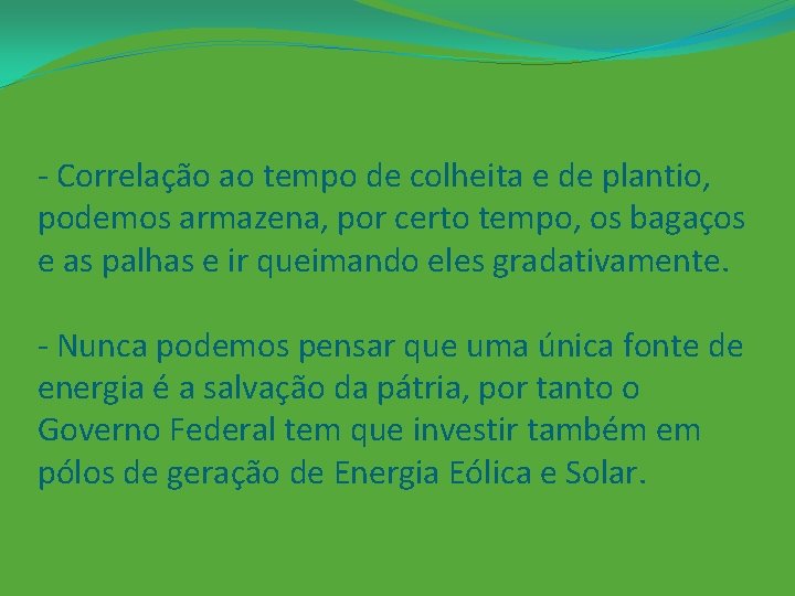 - Correlação ao tempo de colheita e de plantio, podemos armazena, por certo tempo,