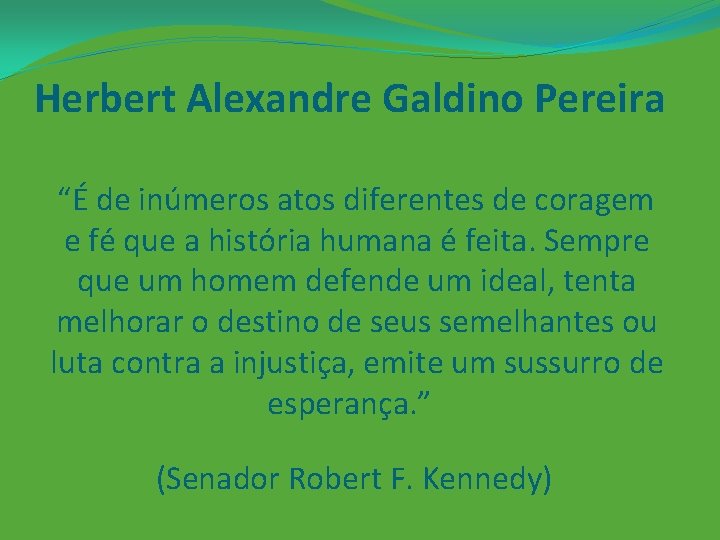 Herbert Alexandre Galdino Pereira “É de inúmeros atos diferentes de coragem e fé que